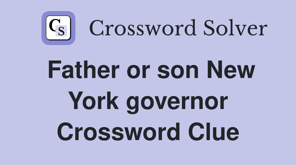 Father or son New York governor Crossword Clue