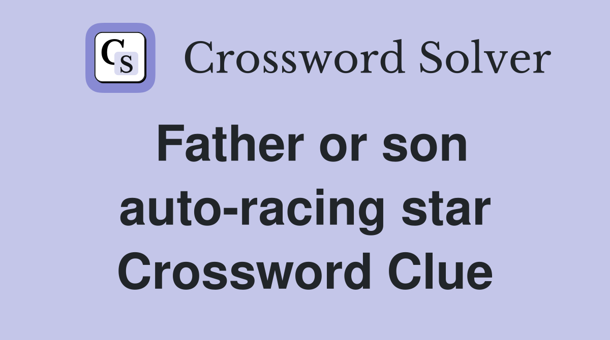 Father or son auto-racing star Crossword Clue