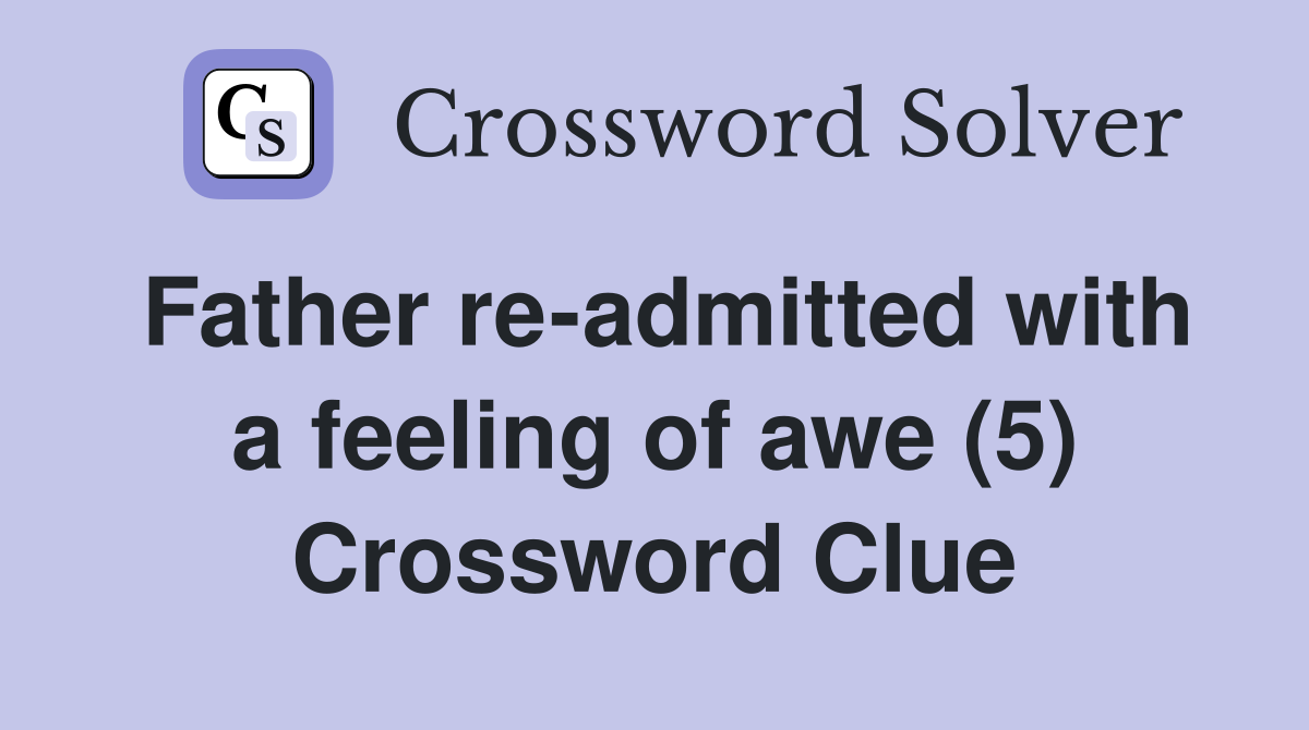 Father re-admitted with a feeling of awe (5) Crossword Clue