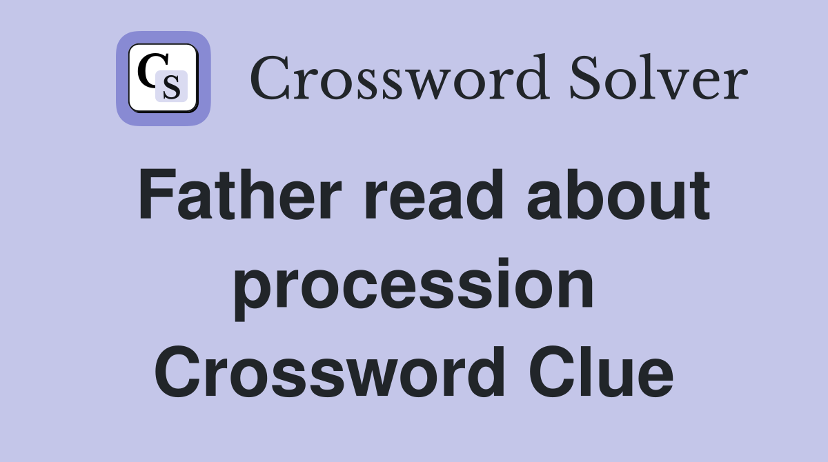 Father read about procession Crossword Clue