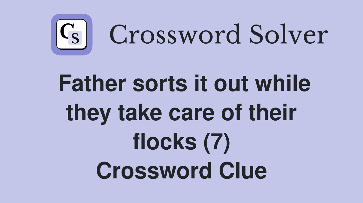 Father sorts it out while they take care of their flocks (7) Crossword Clue