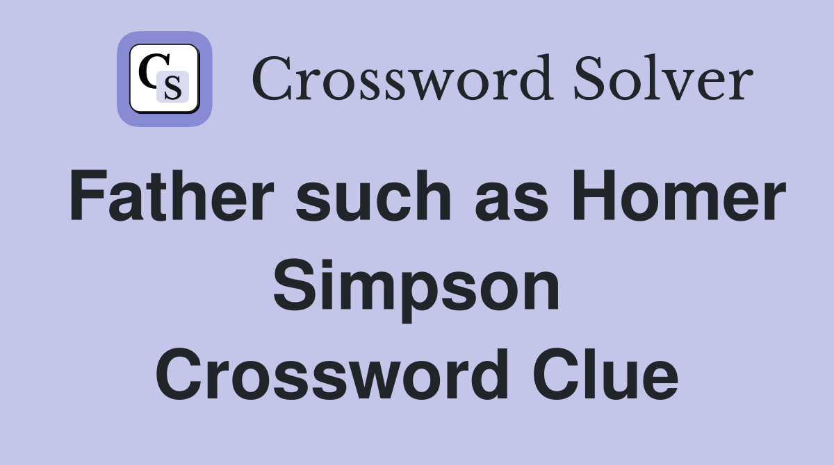 Father such as Homer Simpson Crossword Clue
