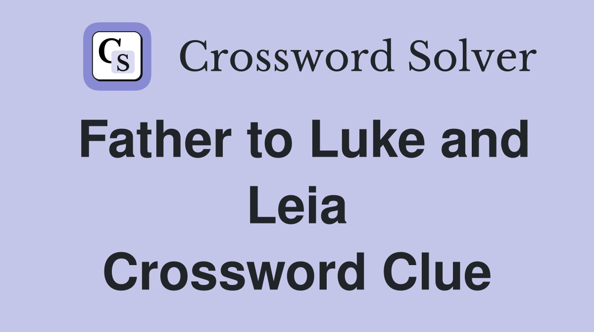 Father to Luke and Leia Crossword Clue