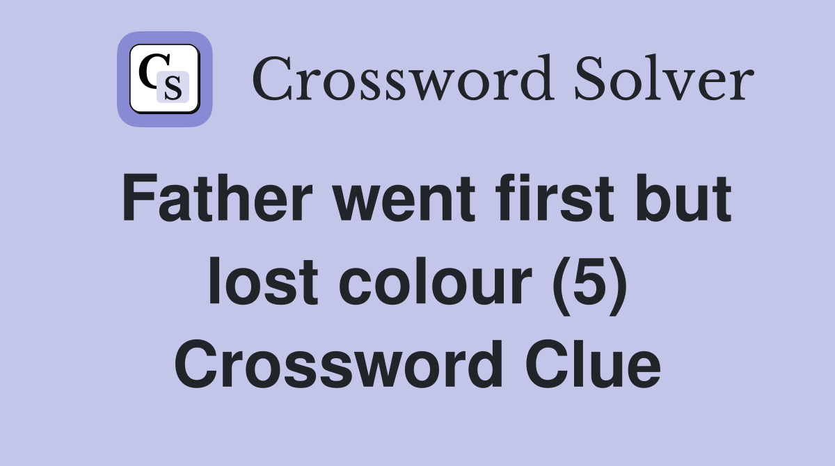 Father went first but lost colour (5) Crossword Clue