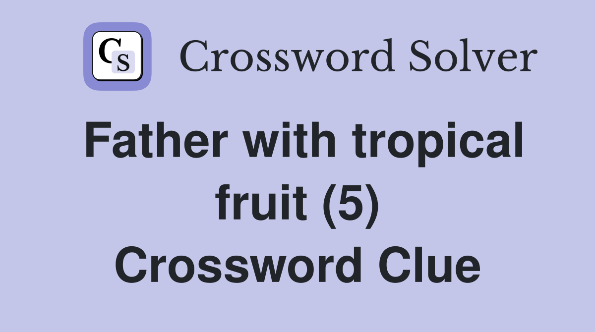 Father with tropical fruit (5) Crossword Clue