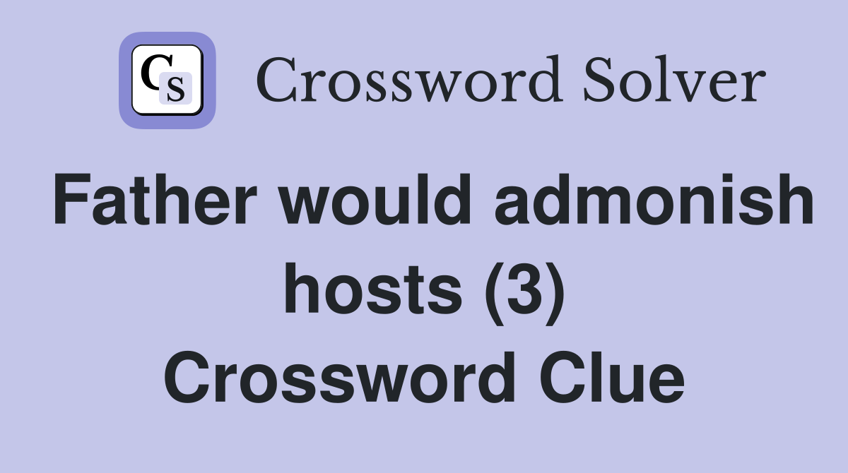Father would admonish hosts (3) Crossword Clue