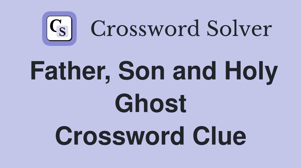 Father, Son and Holy Ghost Crossword Clue