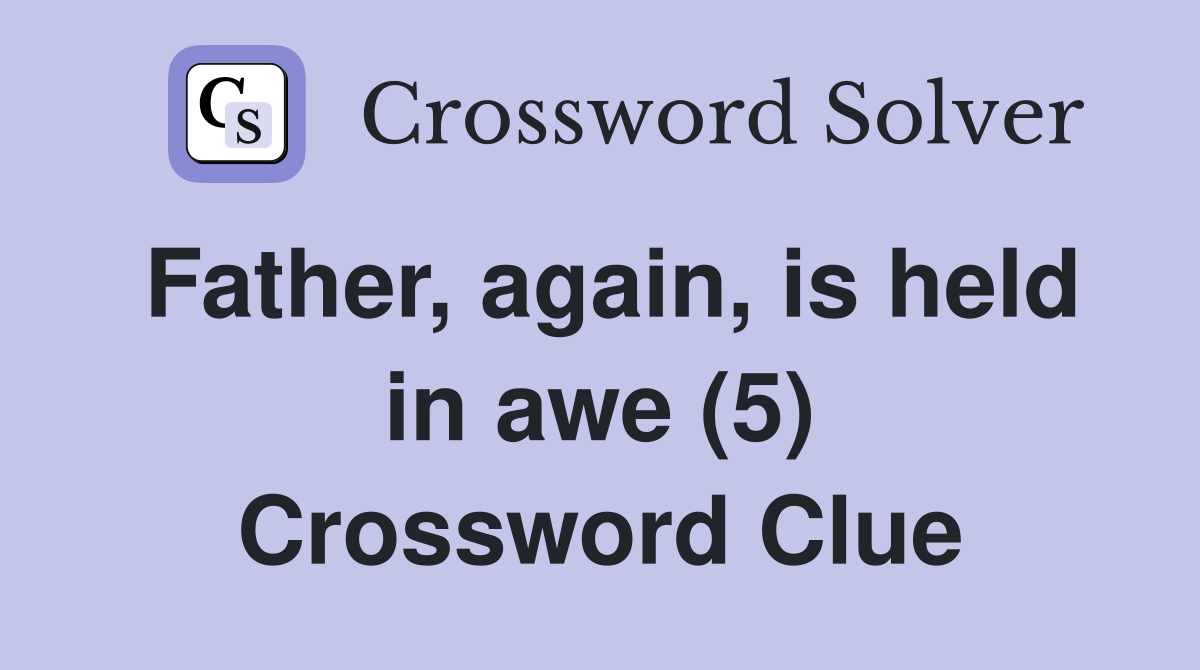 Father, again, is held in awe (5) Crossword Clue