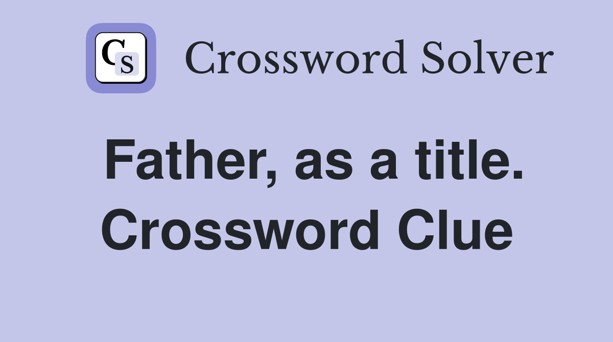 Father, as a title. Crossword Clue