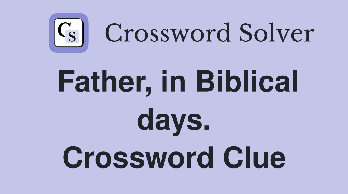 Father, in Biblical days. Crossword Clue