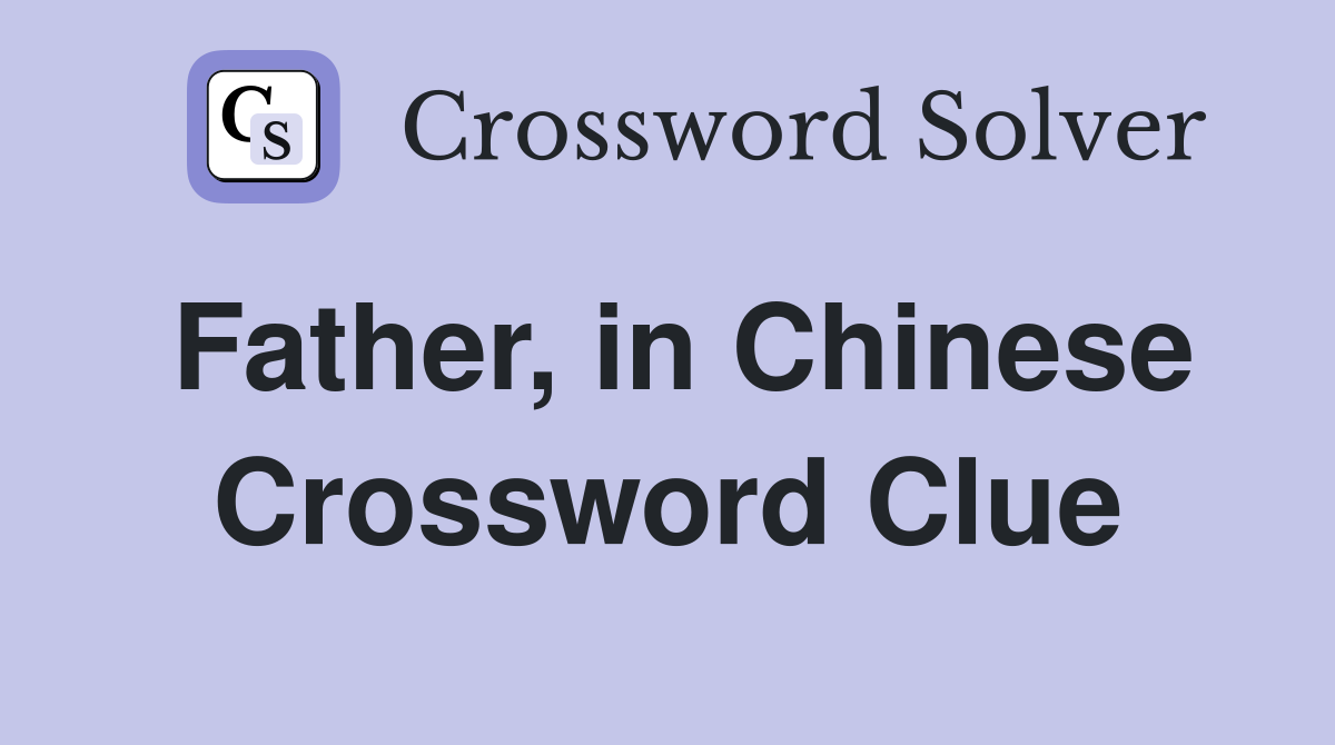 Father, in Chinese Crossword Clue