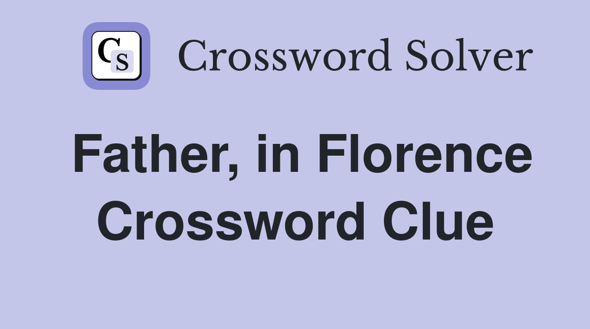 Father, in Florence Crossword Clue