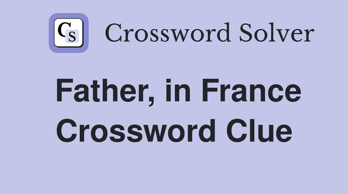 Father, in France Crossword Clue