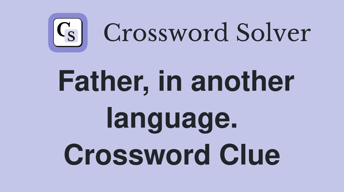 Father, in another language. Crossword Clue