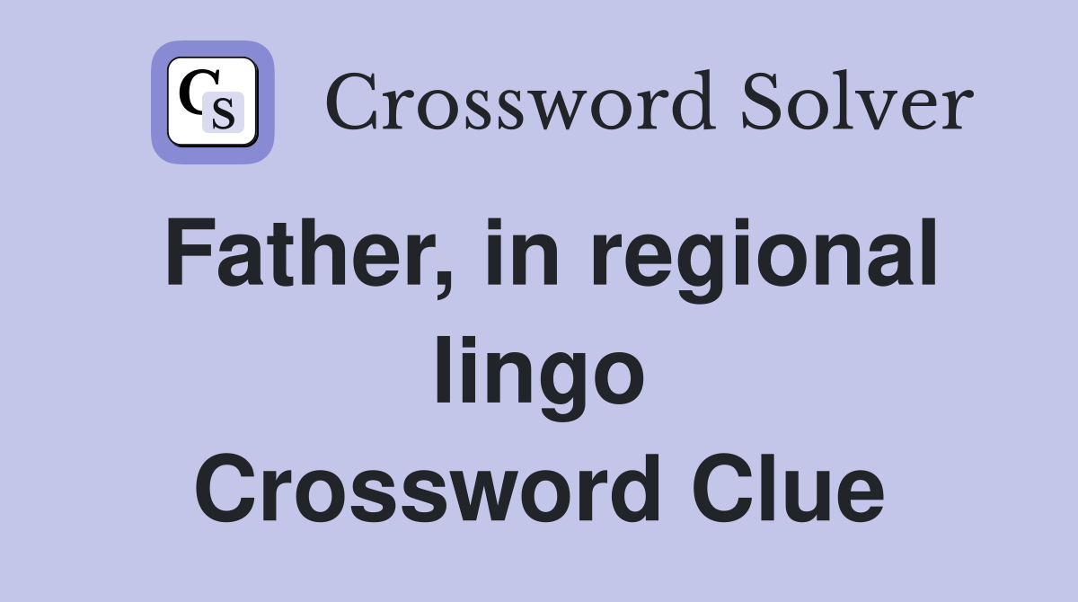Father, in regional lingo Crossword Clue