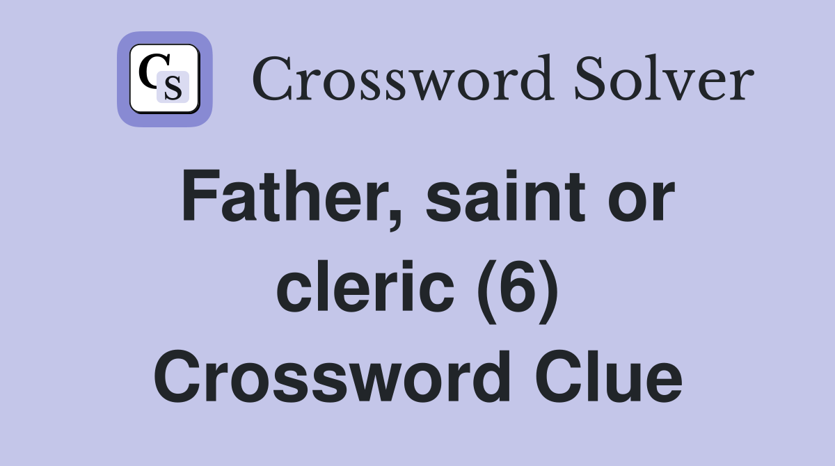 Father, saint or cleric (6) Crossword Clue