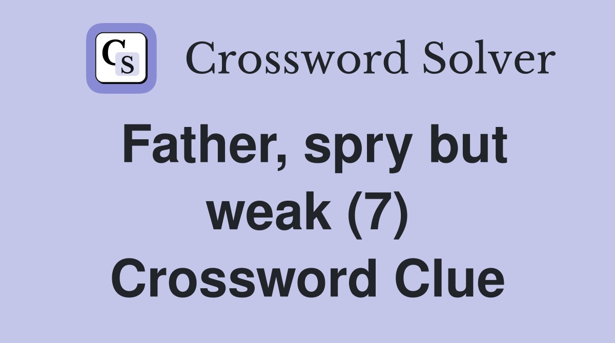 Father, spry but weak (7) Crossword Clue