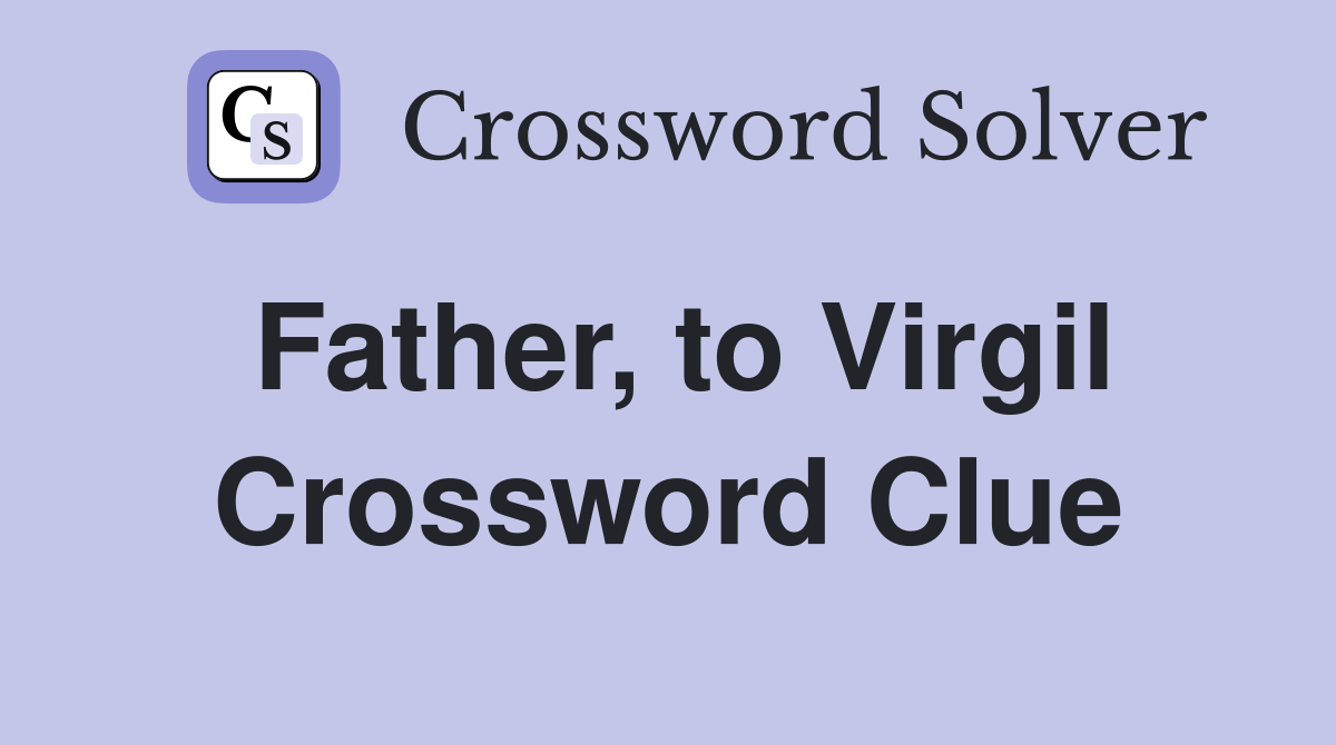 Father, to Virgil Crossword Clue