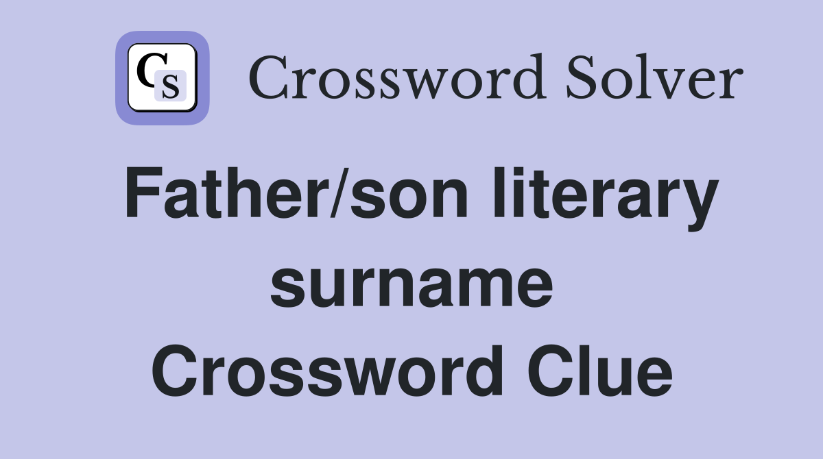Father/son literary surname Crossword Clue