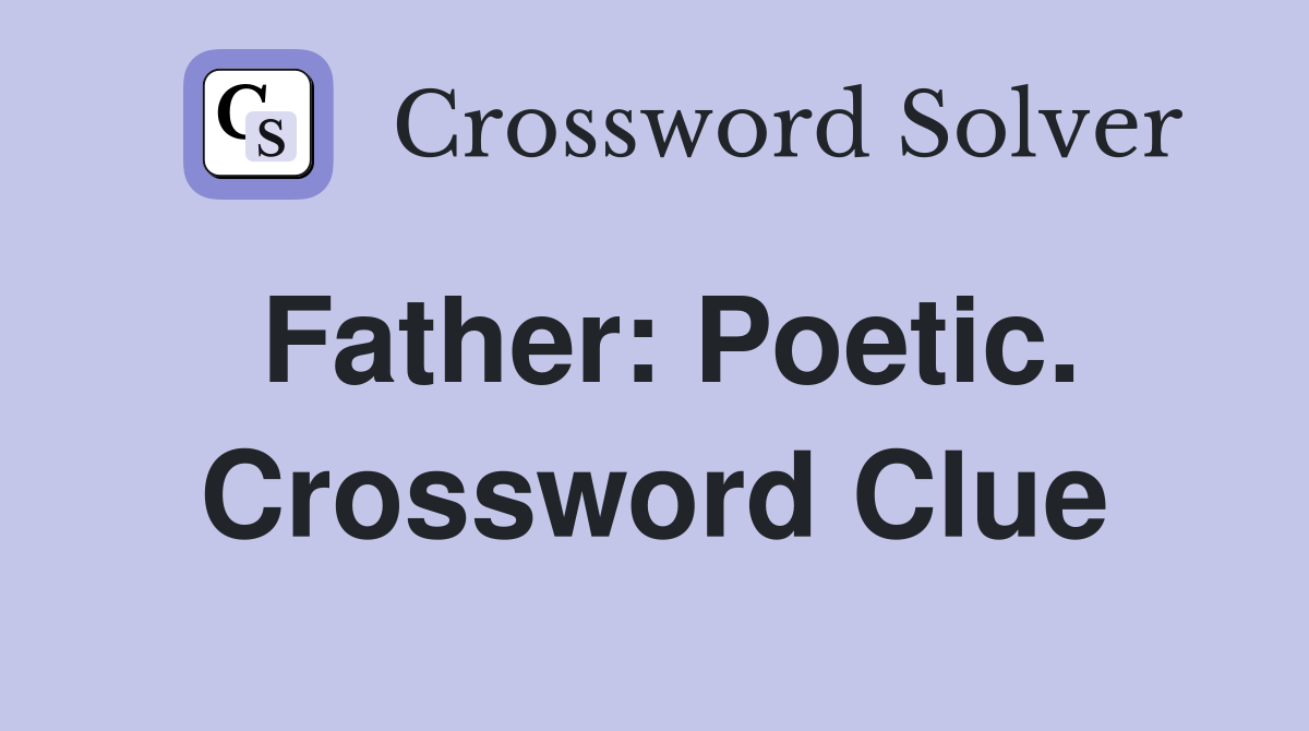 Father: Poetic. Crossword Clue