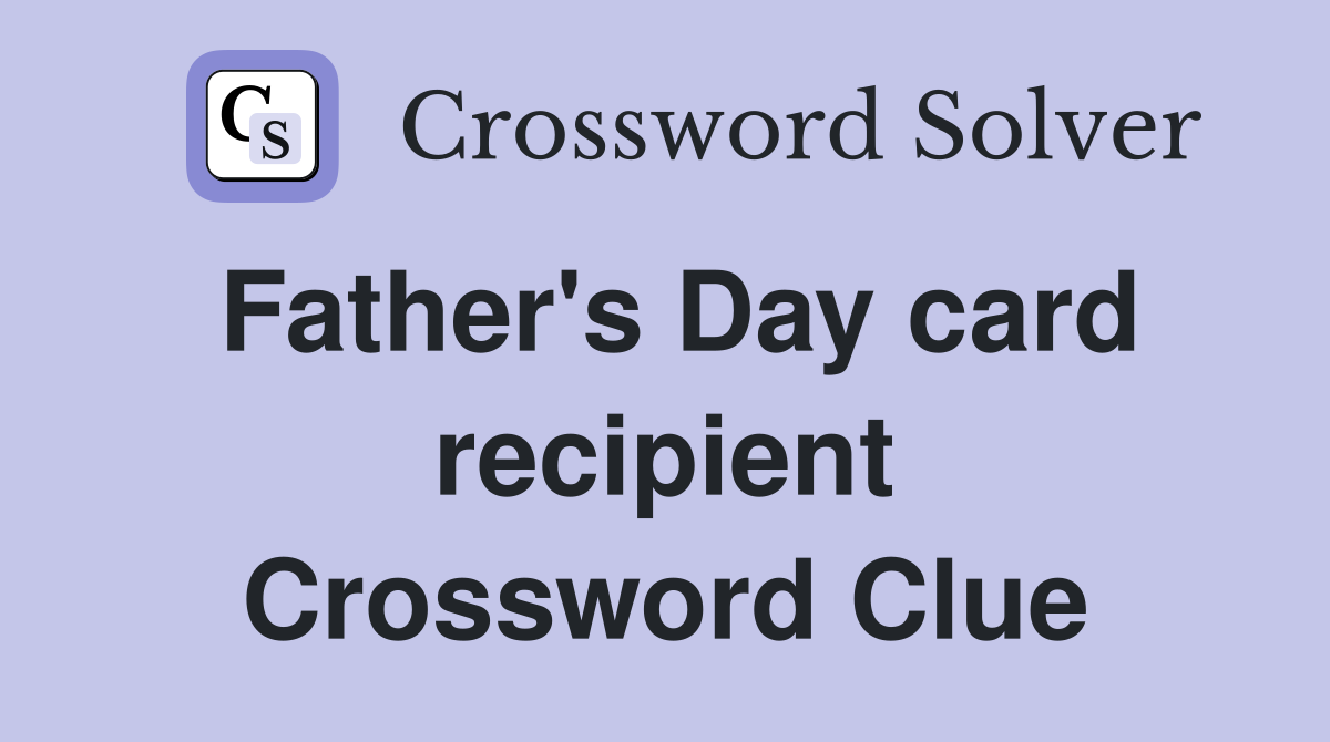 Father's Day card recipient Crossword Clue
