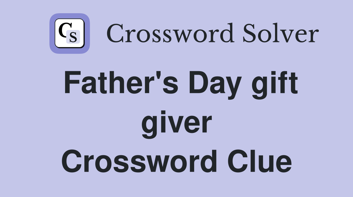 Father's Day gift giver Crossword Clue