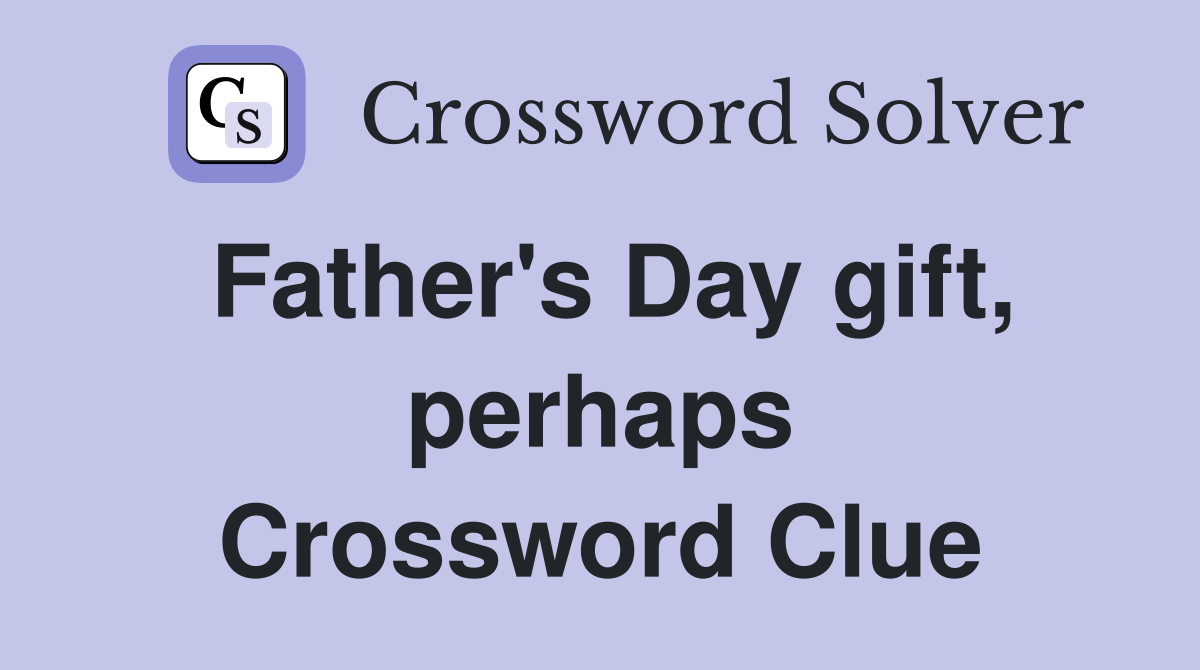 Father's Day gift, perhaps Crossword Clue