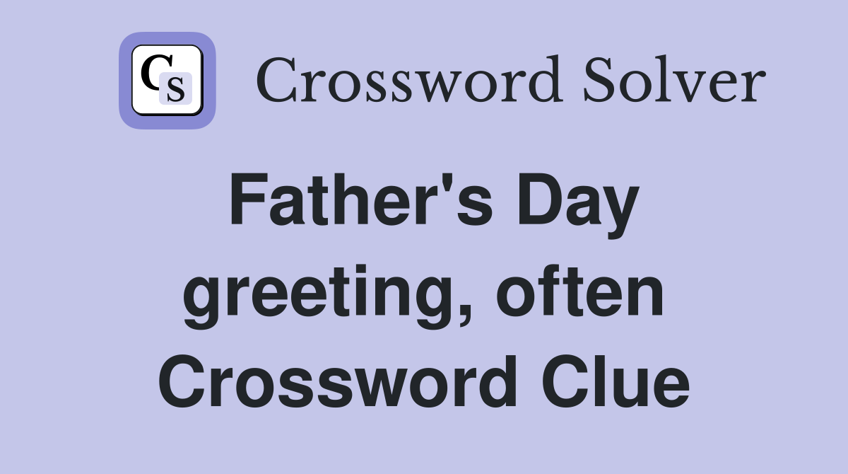 Father's Day greeting, often Crossword Clue