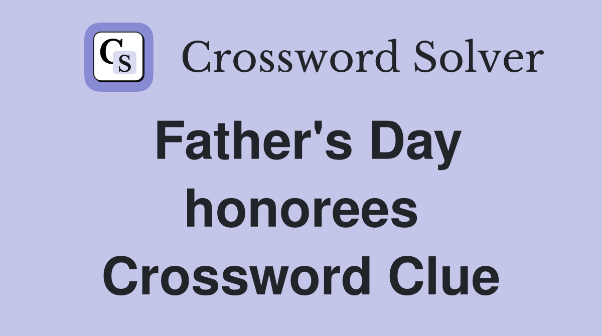 Father's Day honorees Crossword Clue