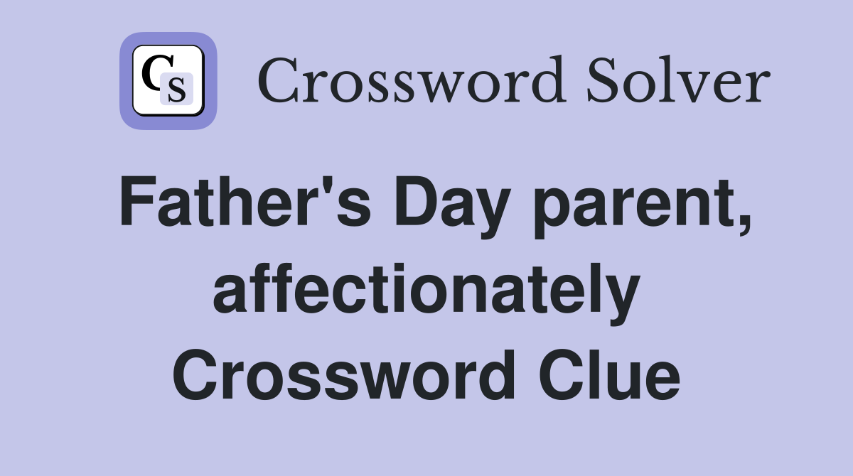 Father's Day parent, affectionately Crossword Clue