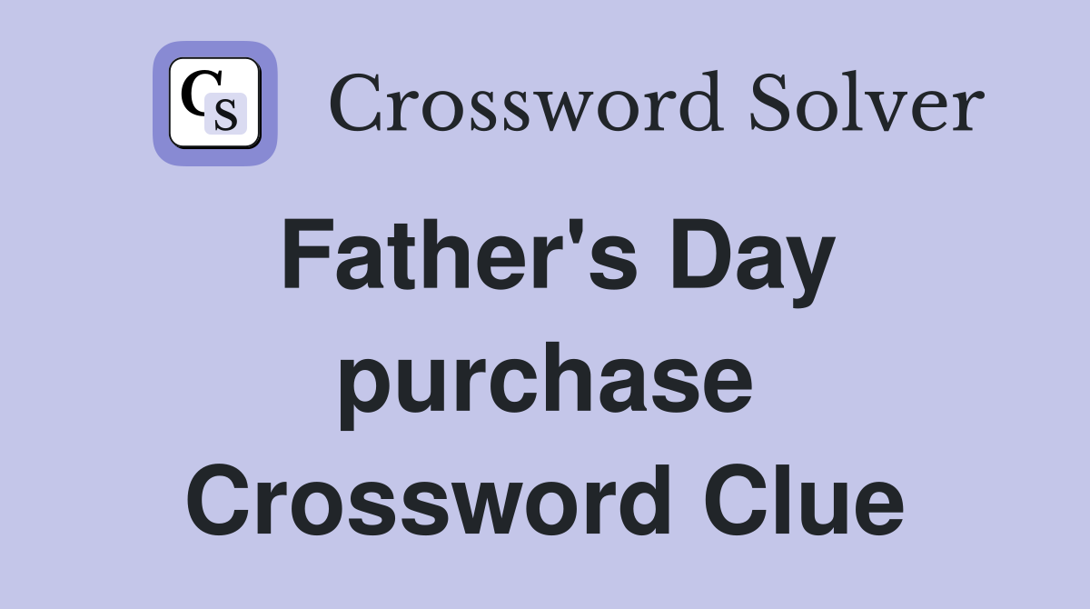 Father's Day purchase Crossword Clue