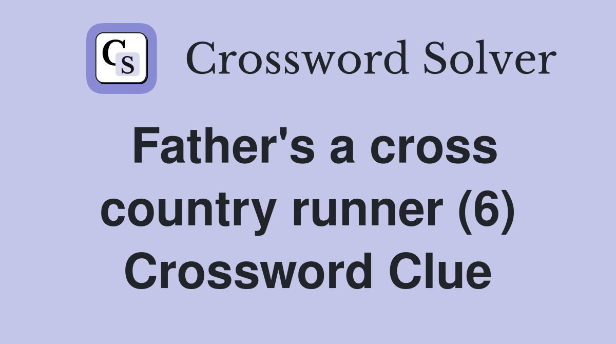 Father's a cross country runner (6) Crossword Clue