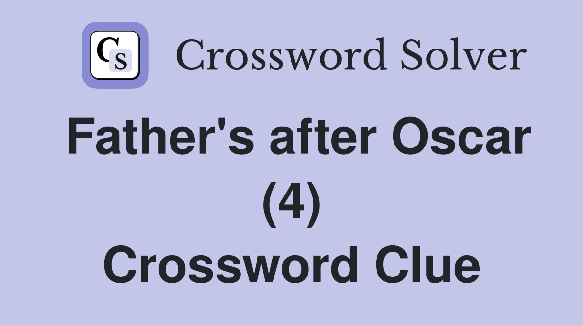 Father's after Oscar (4) Crossword Clue