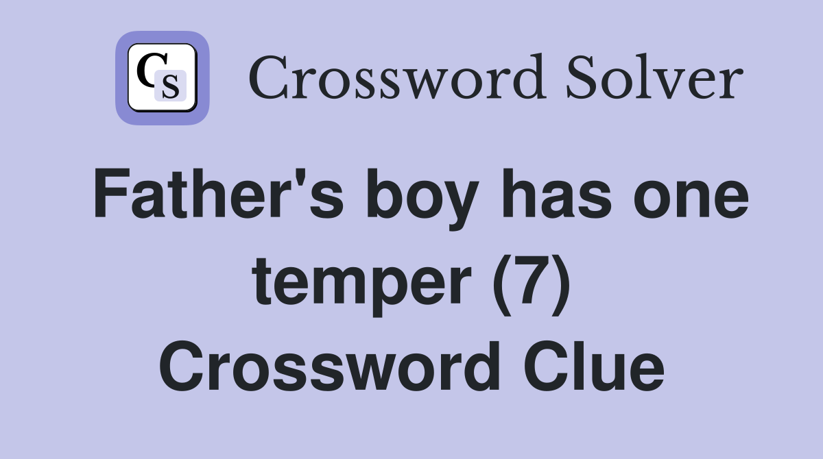 Father's boy has one temper (7) Crossword Clue