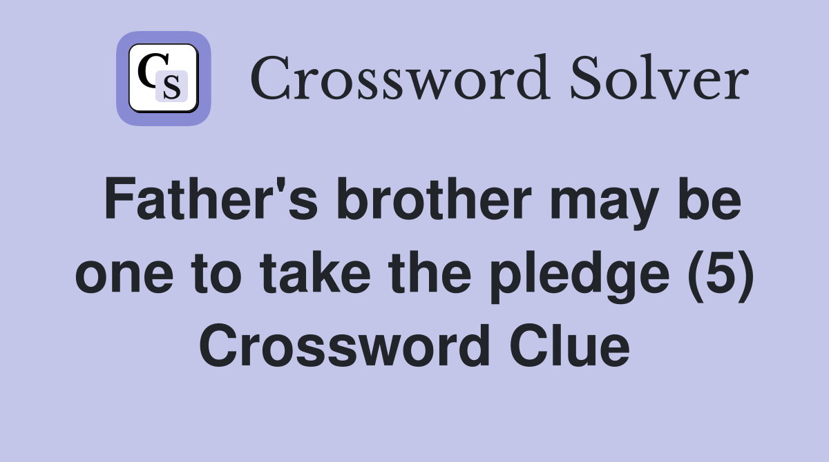 Father's brother may be one to take the pledge (5) Crossword Clue