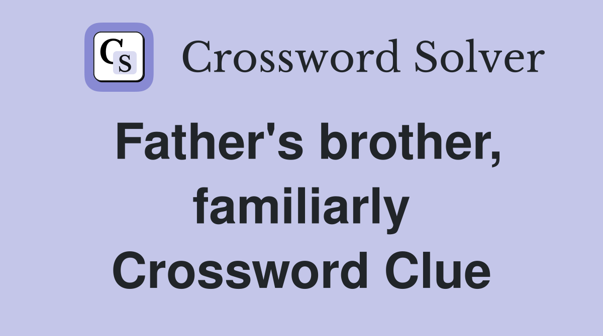 Father's brother, familiarly Crossword Clue