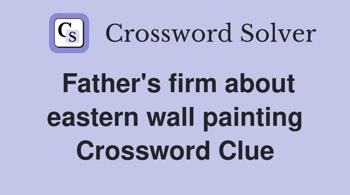 Father's firm about eastern wall painting Crossword Clue
