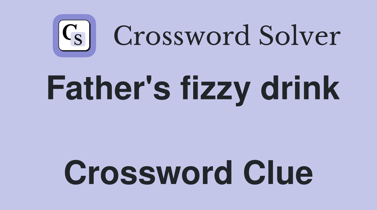 Father's fizzy drink  Crossword Clue