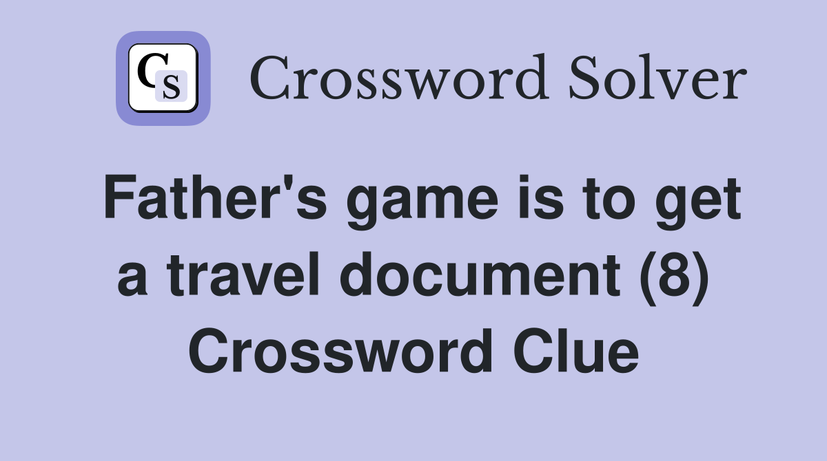 Father's game is to get a travel document (8) Crossword Clue