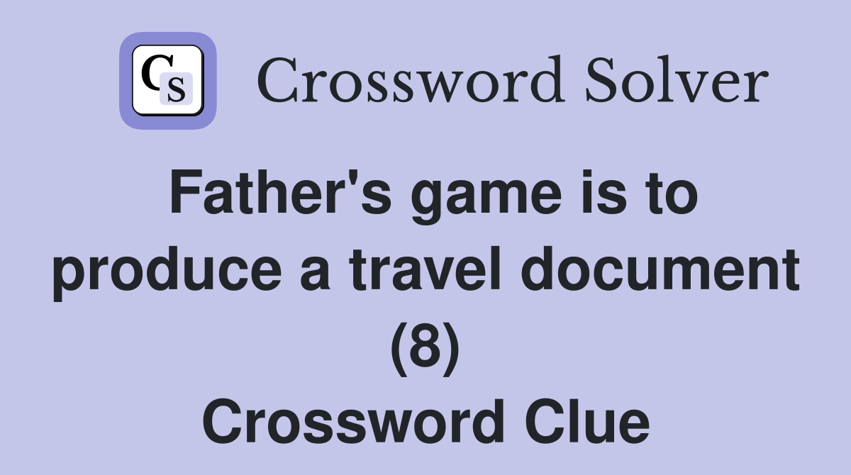 Father's game is to produce a travel document (8) Crossword Clue