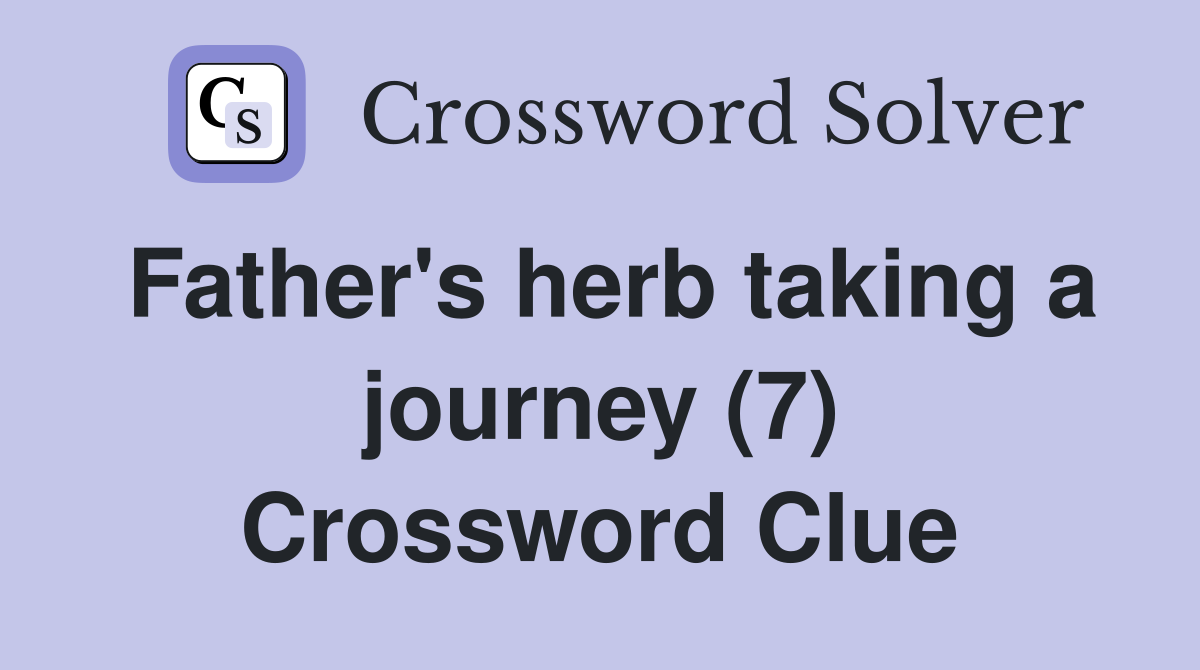 Father's herb taking a journey (7) Crossword Clue