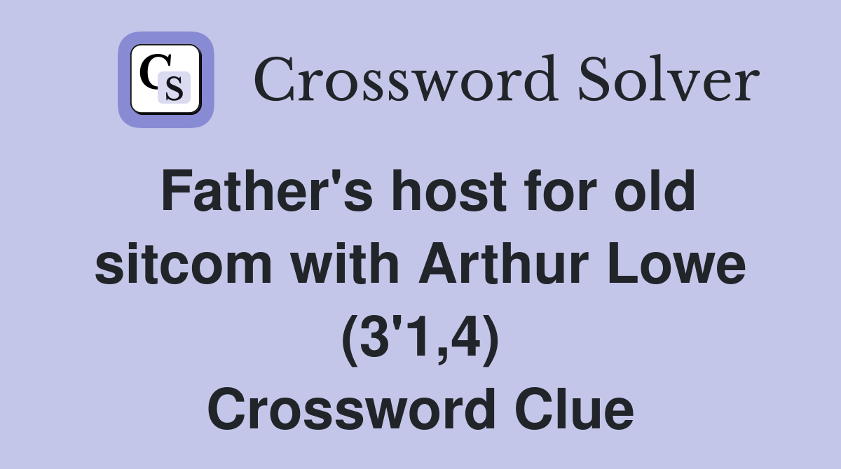 Father's host for old sitcom with Arthur Lowe (3'1,4) Crossword Clue