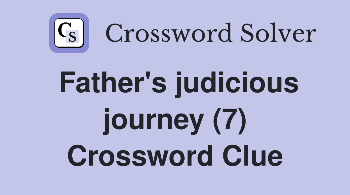 Father's judicious journey (7) Crossword Clue
