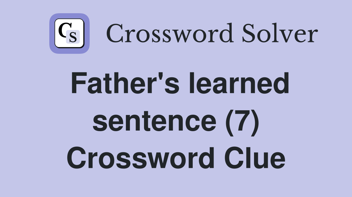 Father's learned sentence (7) Crossword Clue