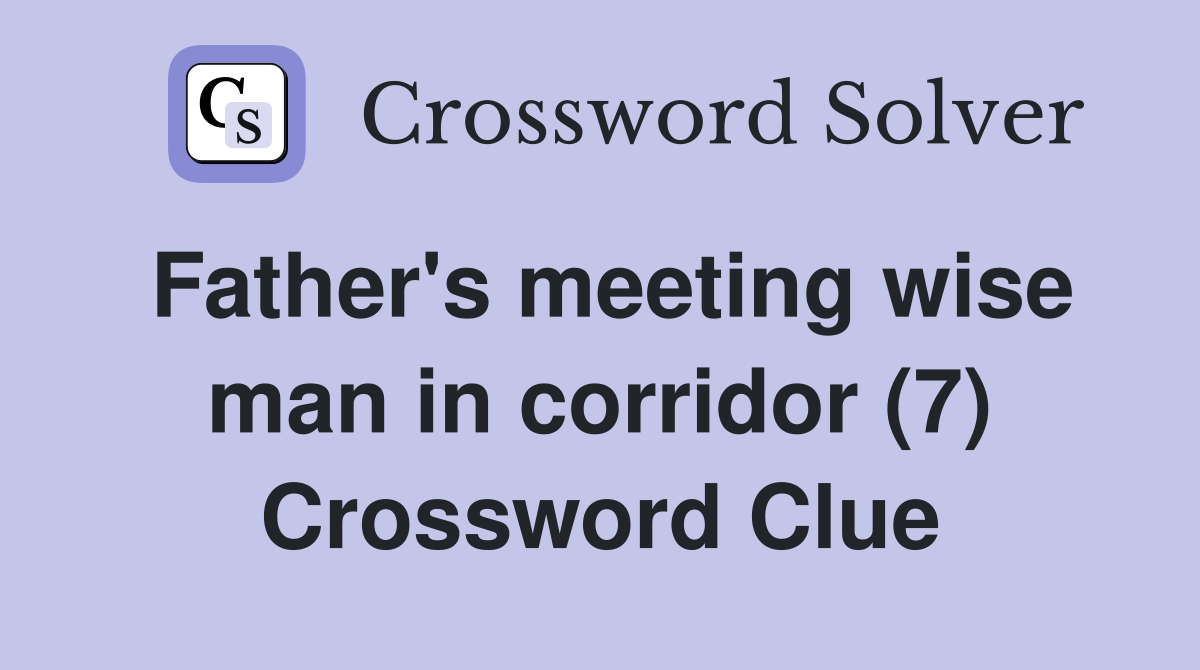 Father's meeting wise man in corridor (7) Crossword Clue