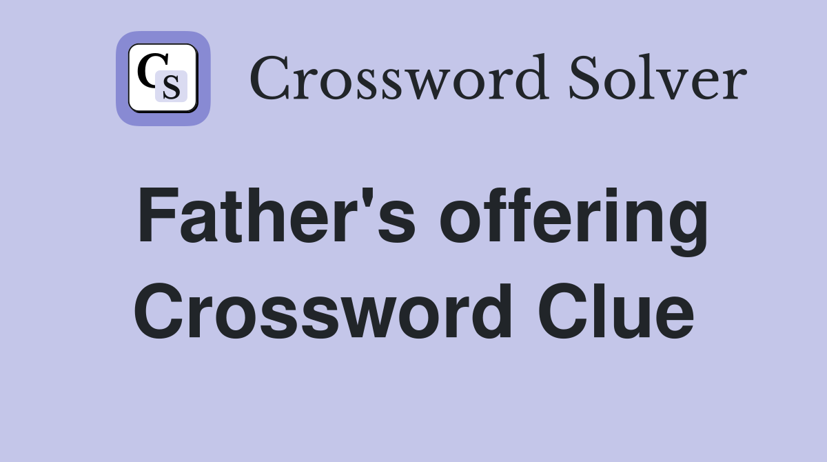 Father's offering Crossword Clue