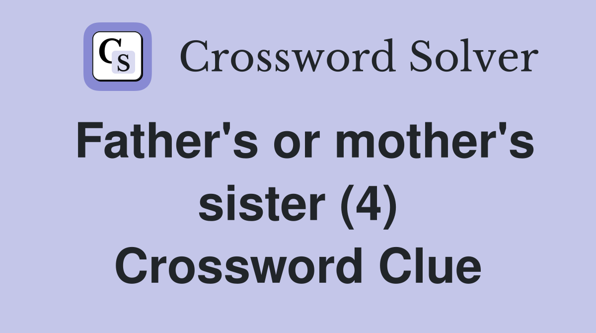 Father's or mother's sister (4) Crossword Clue