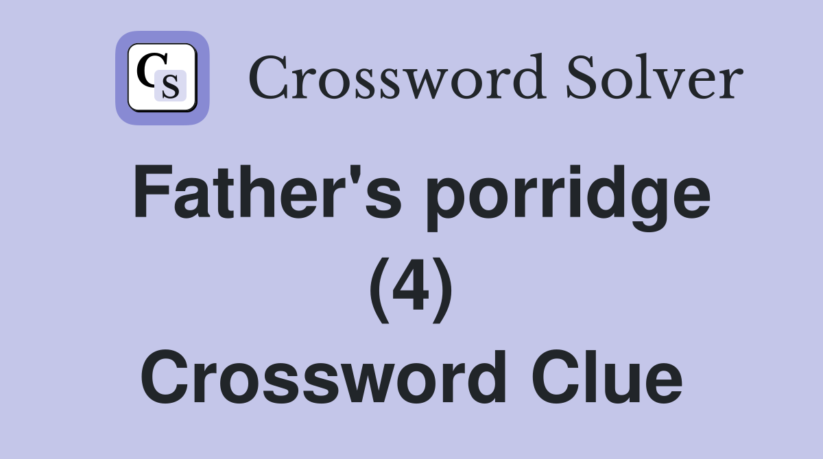 Father's porridge (4) Crossword Clue