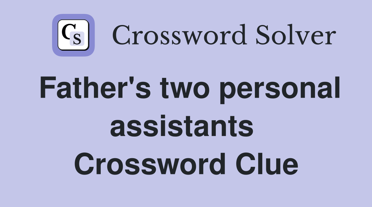 Father's two personal assistants  Crossword Clue
