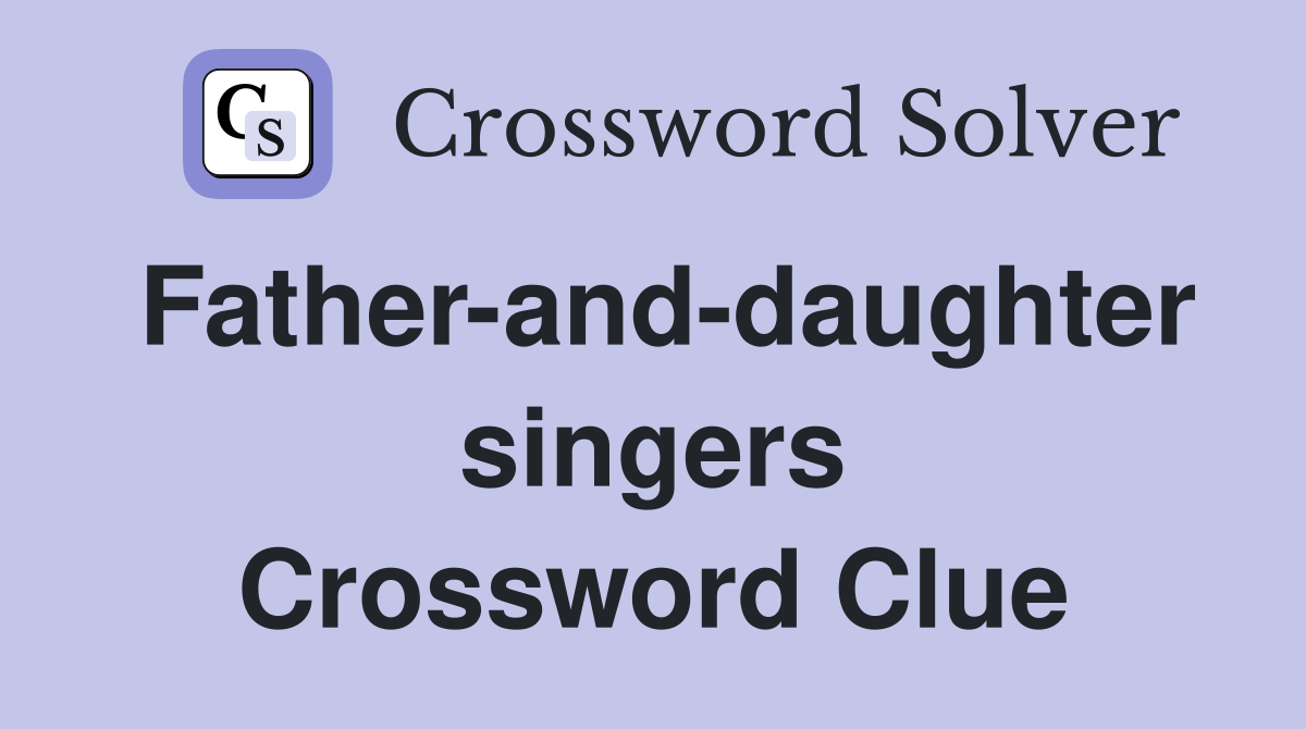Father-and-daughter singers Crossword Clue